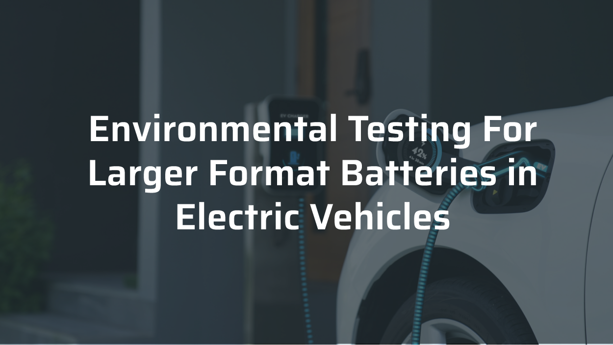 environmental testing for large format batteries in electric vehicles
